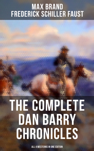 Complete Dan Barry Chronicles (All 4 Westerns in One Edition)