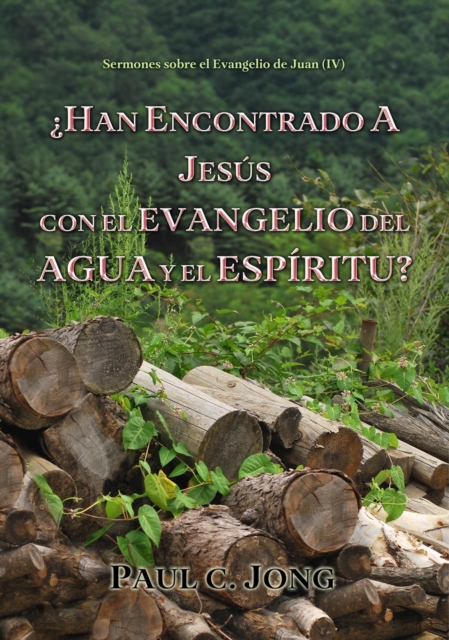 Sermones sobre el Evangelio de Juan (IV) -  Han Encontrado A Jesus Con El Evangelio Del Agua Y El Espiritu?