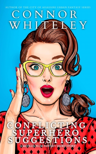 Conflicting Superhero Suggestions: A Matildia Plum Fantasy Short Story