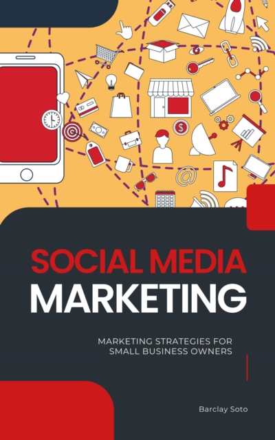 Social Media Marketing - Marketing Strategies For Small Business Owners