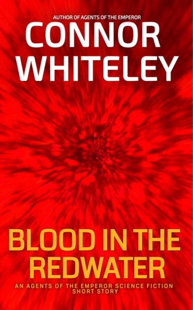 Blood In The Redwater: An Agents Of The Emperor Science Fiction Short Story