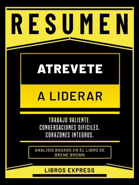Resumen: Atrevete A Liderar (Dare To Lead) - Analisis Basado En El Libro De Brene Brown