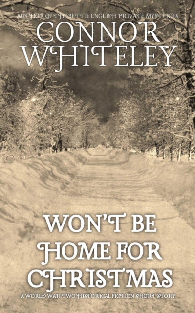 Won't Be Home For Christmas: A World War Two Historical Fiction Short Story