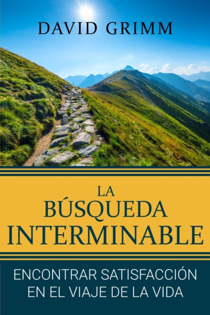 La Busqueda Interminable: Encontrando Satisfaccion en el Viaje de la Vida