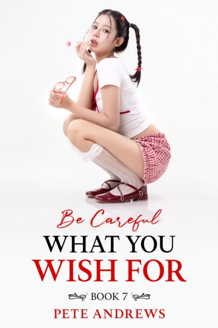 Be Careful What You Wish For Book 7