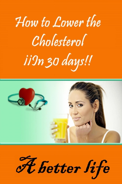 How to Lower the Cholesterol In 30 days