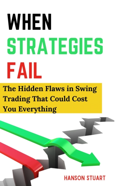 When Strategies Fail: The Hidden Flaws in Swing Trading That Could Cost You Everything