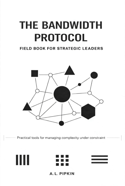 Bandwidth Protocol: Field Book for Strategic Leaders