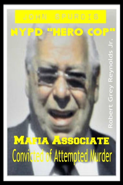 John Spurdis NYPD &quote;Hero Cop&quote; Mafia Associate