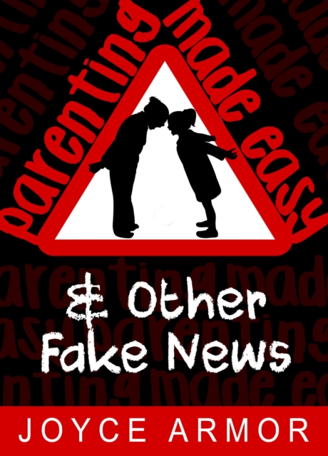 Parenting Made Easy & Other Fake News