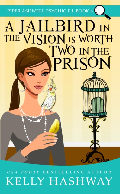 Jailbird in the Vision is Worth Two in the Prison (Piper Ashwell Psychic P.I. Book 6)
