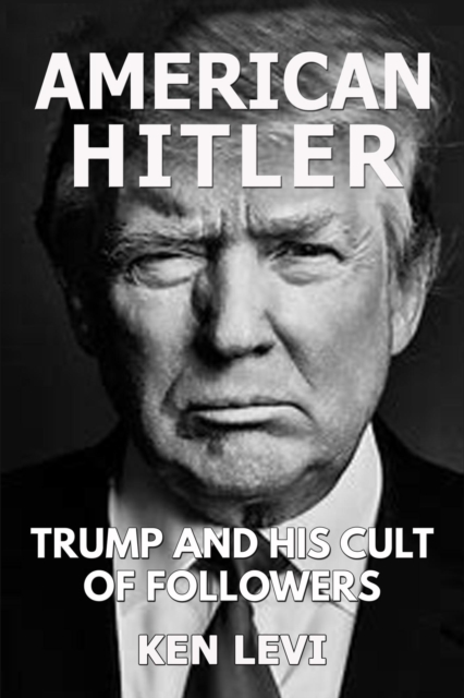 American Hitler:  Trump and His Cult of Followers
