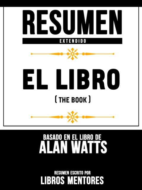 Resumen Extendido: El Libro (The Book) - Basado En El Libro De Alan Watts