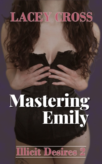 Mastering Emily: Illicit Desires #2