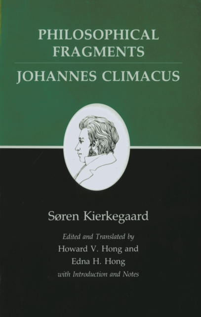 Philosophical Fragments, or a Fragment of Philosophy/Johannes Climacus, or De omnibus dubitandum est. (Two books in one volume)