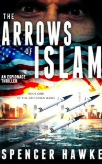 Arrows of Islam - An Espionage Thriller - Book 1 in the Ari Cohen Series