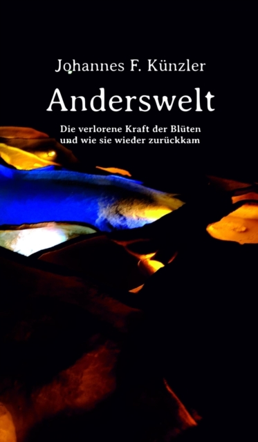 Anderswelt - Die verlorene Kraft der Blüten und wie sie wieder zurückkam