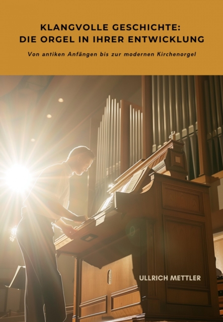 Klangvolle Geschichte: Die Orgel in ihrer Entwicklung