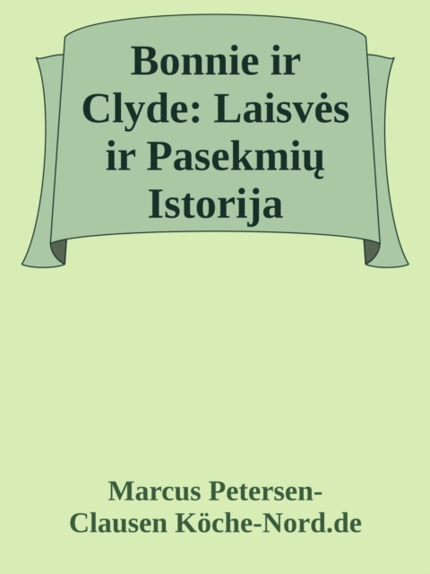 Bonnie ir Clyde: Laisves ir Pasekmiu Istorija