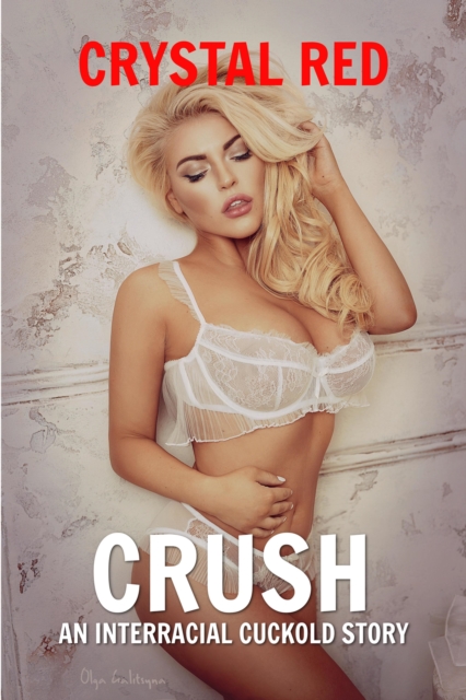 Crush: An Interracial Cuckold Story