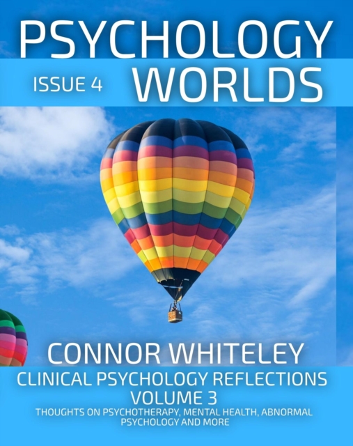 Issue 4 Clinical Psychology Reflections Volume 3: Thoughts On Psychotherapy, Mental Health, Abnormal Psychology and More