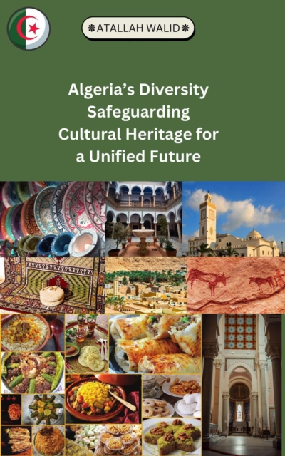 Algeria's Diversity Safeguarding Cultural Heritage for a Unified Future