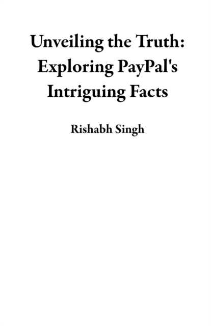 Unveiling the Truth: Exploring PayPal's Intriguing Facts