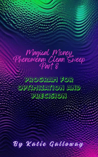 Magical Money Phenomena: Clean Sweep Part 8 Program for Optimization and Precision