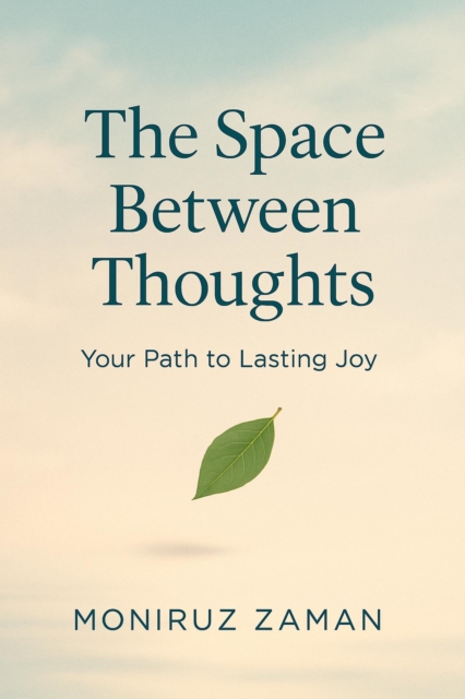 Space Between Thoughts: Your Path to Lasting Joy