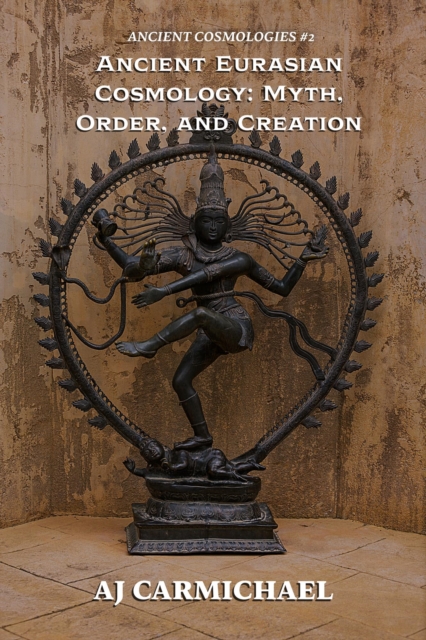 Ancient Eurasian Cosmology: Myth, Order, and Creation