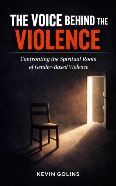 Voice Behind the Violence : Confronting the Spiritual Roots of Gender-Based Violence