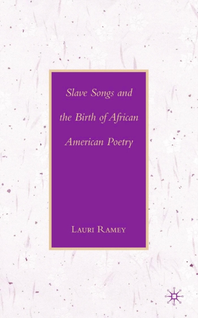 Slave Songs and the Birth of African American Poetry
