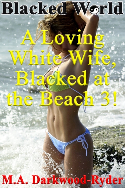 Blacked World: A Loving White Wife, Blacked at the Beach, 3!