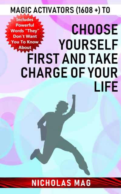Magic Activators (1608 +) to Choose Yourself First and Take Charge of Your Life