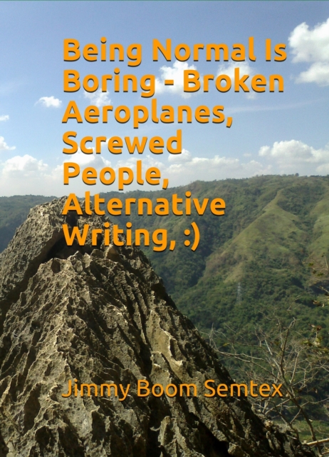 Being Normal Is Boring - Broken Aeroplanes, Screwed People, Alternative Writing, :)