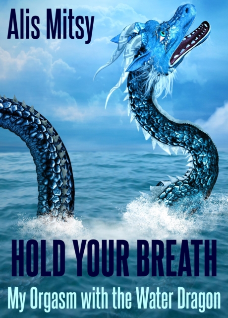 Hold Your Breath: My Orgasm with the Water Dragon