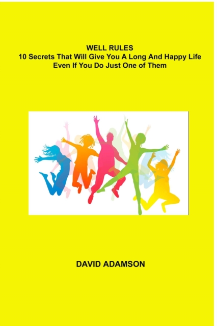 Well Rules:  10 Secrets That Will Give You a Long and Happy Life