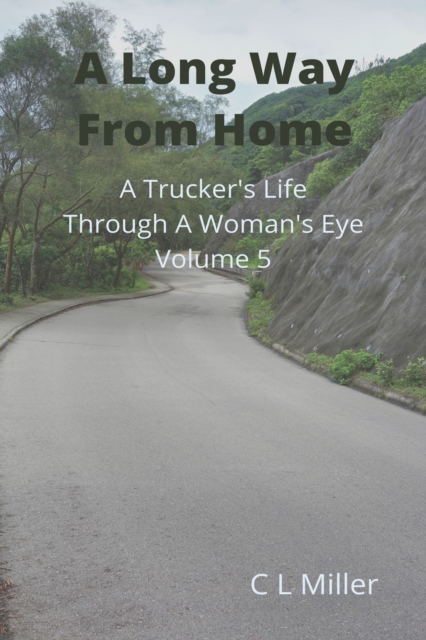 Long Way From Home: A Trucker's Life Through a Woman's Eye Volume 5