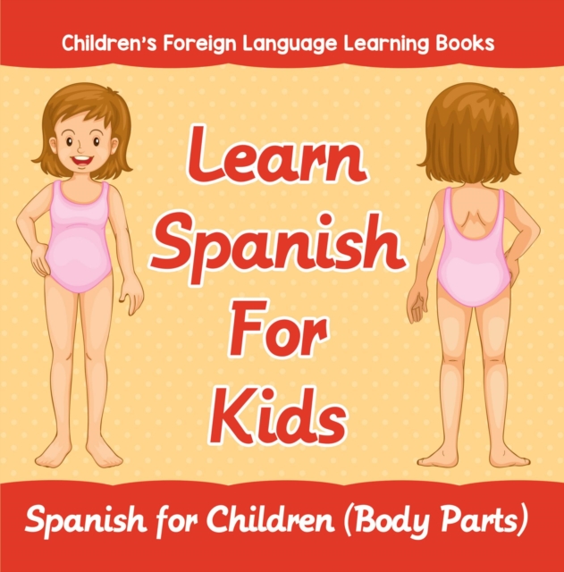 Learn Spanish For Kids: Spanish for Children (Body Parts) | Children's Foreign Language Learning Books
