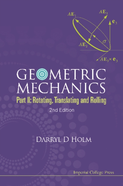 Geometric Mechanics - Part Ii: Rotating, Translating And Rolling (2nd Edition)