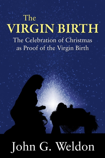 Virgin Birth -The Celebration of Christmas as Proof of the Virgin Birth