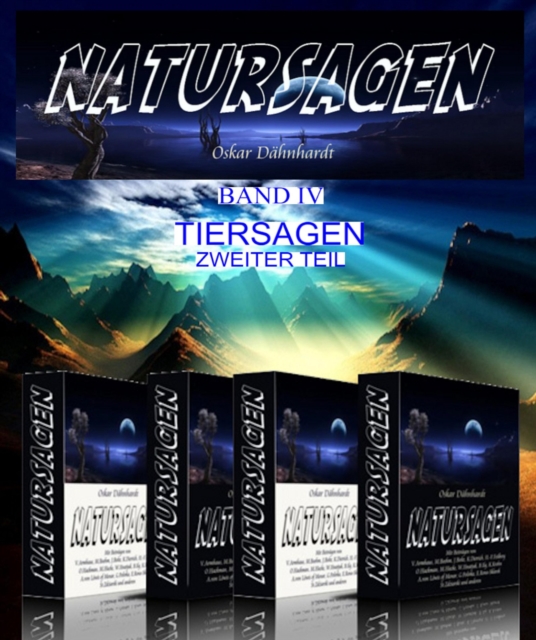 Natursagen. Eine Sammlung naturdeutender Sagen, Marchen, Fabeln und Legenden. Herausgegeben von Oskar Dahnhardt. 4. Band: Tiersagen - Zweiter Teil.