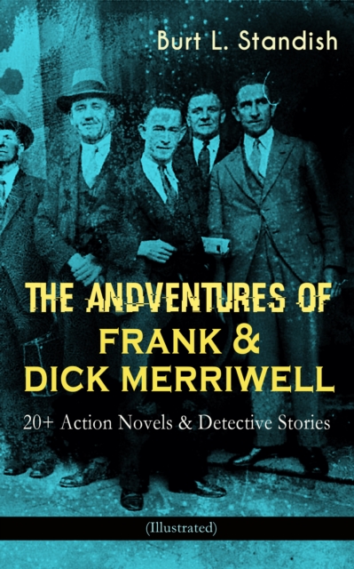 THE ADVENTURES OF FRANK & DICK MERRIWELL: 20+ Action Novels & Detective Stories (Illustrated)