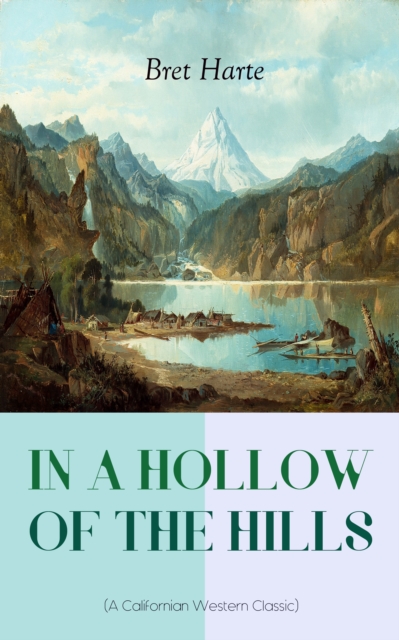 IN A HOLLOW OF THE HILLS (A Californian Western Classic)