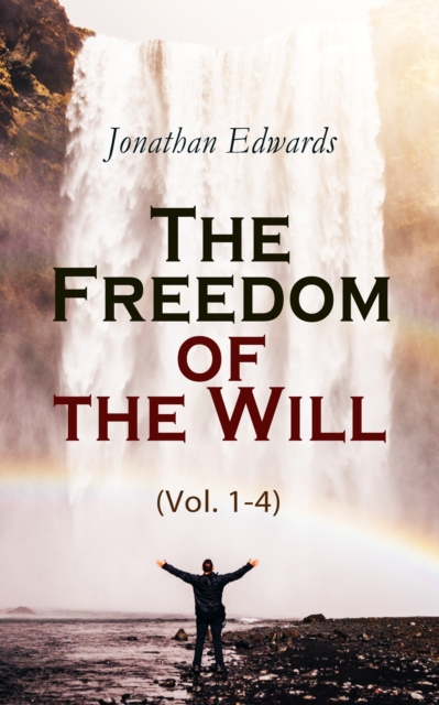 Freedom of the Will (Vol. 1-4)