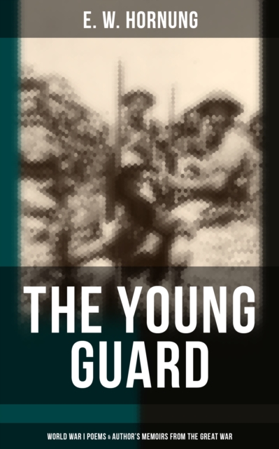 Young Guard - World War I Poems & Author's Memoirs From the Great War