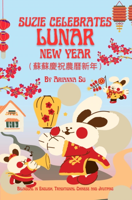 Suzie Celebrates Lunar New Year - Bilingual in English , Traditional Chinese , and Jyutping