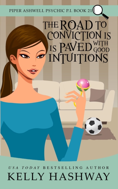 Road to Conviction is Paved With Good Intuitions (Piper Ashwell Psychic P.I. #21)