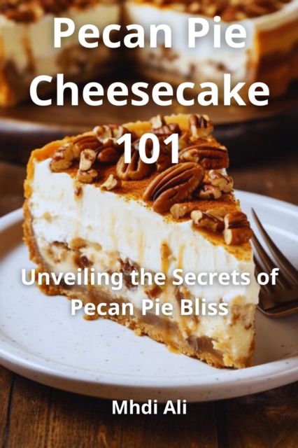 Ultimate Pecan Pie Cheesecake Collection
