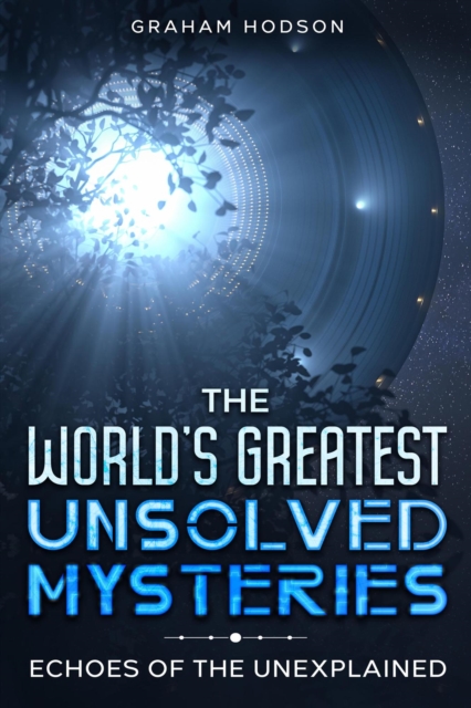 World's Greatest Unsolved Mysteries  Echoes of the Unexplained